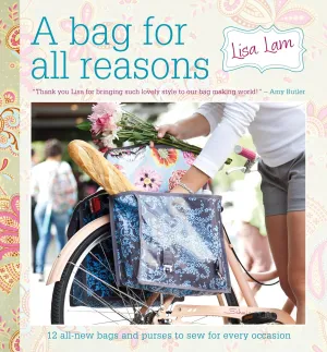 A Bag for All Reasons: 12 all-new bags and purses to sew for every occasion Paperback  August 10, 2021