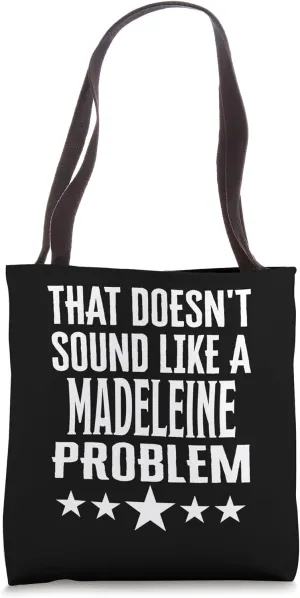 That Doesnt Sound Like A Madeleine Problem Name Tote Bag