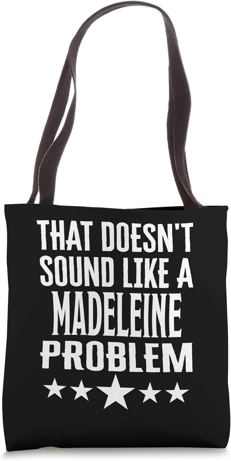 That Doesnt Sound Like A Madeleine Problem Name Tote Bag